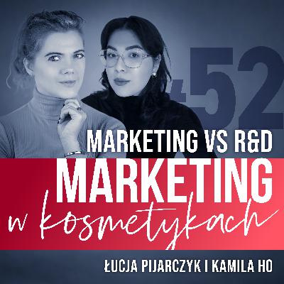 #52. Współpraca marketingu z R&D. Rozmowa z Łucją Pijarczyk i Kamilą Ho