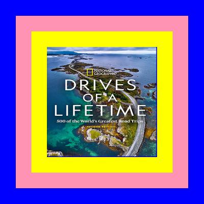 [PDF EBOOK EPUB] Drives of a Lifetime 2nd Edition: 500 of the World's Greatest Road Trips (Epub Kindle)