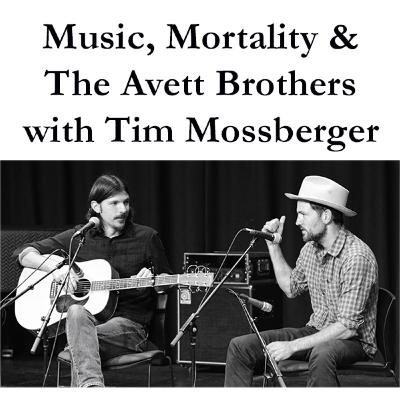 Episode 16: Music, Mortality & The Avett Brothers with Tim Mossberger