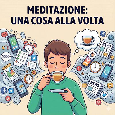 615- MEDITAZIONE: Fare una Cosa alla Volta… Cambia tutto!