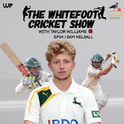 EP04 | Sam Kelsall, ex-Notts CCC and England U17 and U19 batter, reveals the harsh reality of life as a young professional cricketer