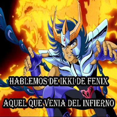 SAINT SEIYA: Hablemos de Ikki de Fénix. Aquel que venía del infierno / Toda la verdad sobre Guilty