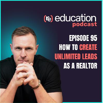 Episode 95: How to Create Unlimited leads as a Realtor