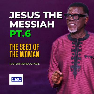 Jesus The Messiah - Pt.6 (The Seed of The Woman) || Pastor Mensa Otabil