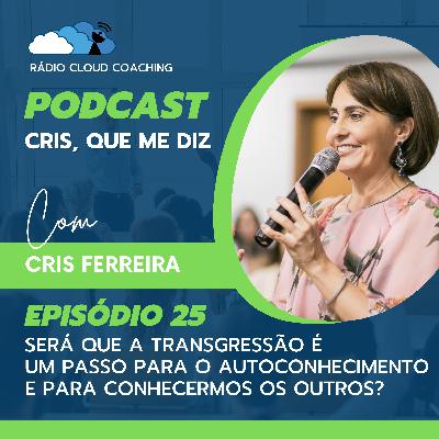 Será que a transgressão é um passo para o autoconhecimento e para conhecermos os outros? - CRIS, QUE ME DIZ #025 Será que a transgressão é um passo para o autoconhecimento e para conhecermos os outros? - CRIS, QUE ME DIZ #025