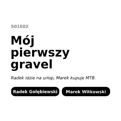 Mój pierwszy gravel. Radek idzie na urlop, Marek kupuje MTB.