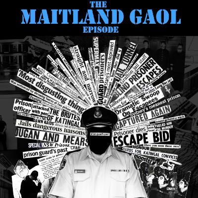 The Maitland Gaol Episode The Maitland Gaol Episode