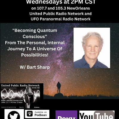 Becoming Quantum Conscious With Bart Sharp Episode  78 Wednesday  6 - 19 2024 2PM CST