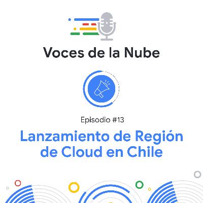 #13 - Lanzamiento de Región de Cloud en Chile
