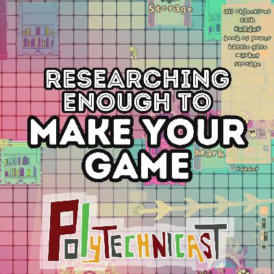 Polytechnicast - Researching Your Game Enough to Learn Enough