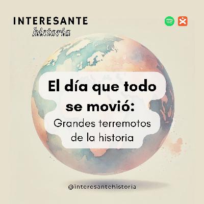 El día que todo se movió: Grandes terremotos de la historia