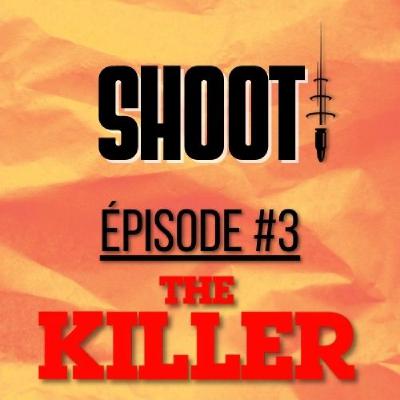 SHOOT ! Épisode #3 - The Killer (John Woo, 1989)