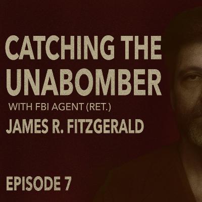 Catching the Unabomber - The Targeted Violence Podcast - Episode 7 with FBI Agent (Ret.) James R. Fitzgerald