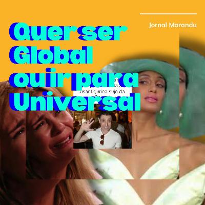 Jornal Marandu: Quer ser Global ou ir para Universal?