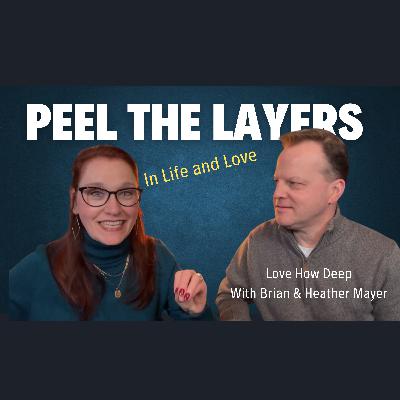 122: Peeling Away the Layers in Life and Love 122: Peeling Away the Layers in Life and Love