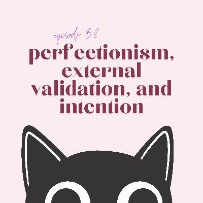 perfectionism, external validation, and intention