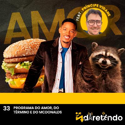 # 32 PROGRAMA DO AMOR, DO TÉRMINO E DO MCDONALDS