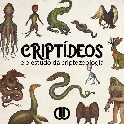 Episódio 40 - Criptídeos e o Estudo da Criptozoologia