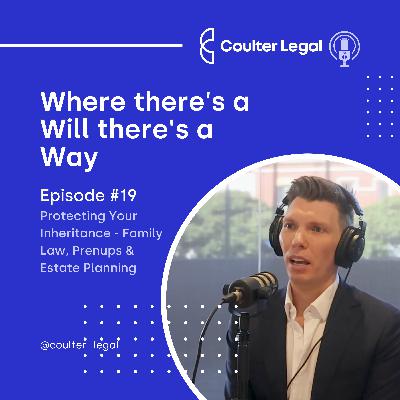 #019 - Protecting Your Inheritance - Family Law, Prenups & Estate Planning