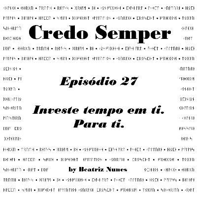 Episódio 27 : Investe tempo em ti. Para ti.