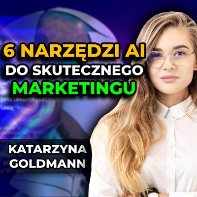 Czy AI ZASTĄPI marketingowców? Katarzyna Goldmann