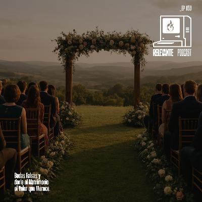 Bodas Falsas y Darle al Matrimonio el Valor que Merece - EP153