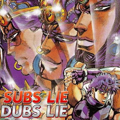 Subs Lie, Dubs Lie Session 70: JoJo's Bizarre Adventure Part 2 - Battle Tendency Subs Lie, Dubs Lie Session 70: JoJo's Bizarre Adventure Part 2 - Battle Tendency