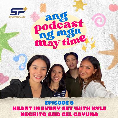 Ep 9 Heart in Every Set with Kyle Negrito and Gel Cayuna