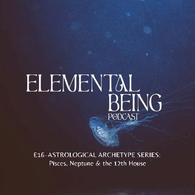 E16 – Navigating the Depths: Pisces, Neptune & the Art of Surrender