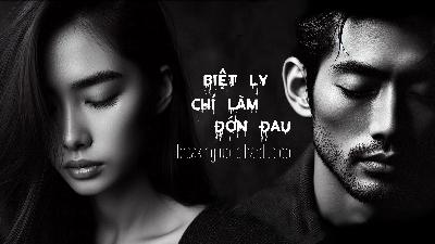 Biệt Ly Chỉ Làm Đớn Đau Biệt Ly Chỉ Làm Đớn Đau