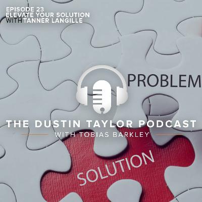 Episode 23 | “Elevate Your Solution” with Tanner Langille
