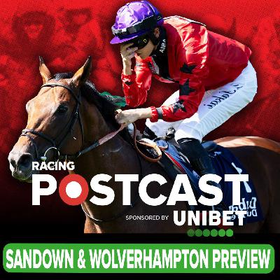 382: Sandown & Wolverhampton Preview | Horse Racing Tips | Racing Postcast | Unibet