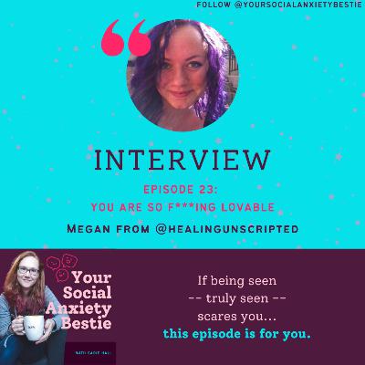 #23. [INTERVIEW] You are so f***ing lovable ft. Megan Griffith (Healing Unscripted)