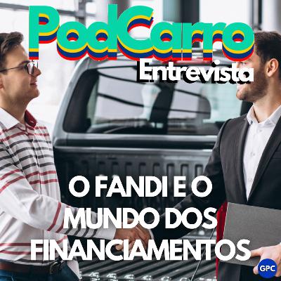 O FANDI E O MUNDO DOS FINANCIAMENTOS - PodCarro Entrevista Especial