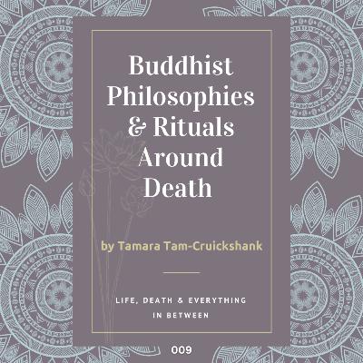 S01 E09 Buddhist Philosophies & Rituals Around Death ft. Tamara Tam-Cruickshank