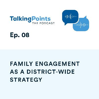 Ep. 08 - Family Engagement as a District-Wide Strategy Ep. 08 - Family Engagement as a District-Wide Strategy