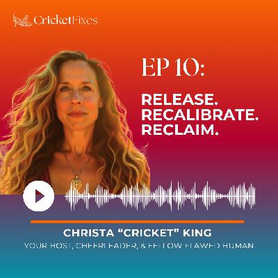 Episode 10: Release. Recalibrate. Reclaim. Episode 10: Release. Recalibrate. Reclaim.