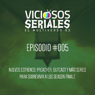 Viciosos Seriales #005 - Preacher, Outcast y nuevas series de la temporada Viciosos Seriales #005 - Preacher, Outcast y nuevas series de la temporada