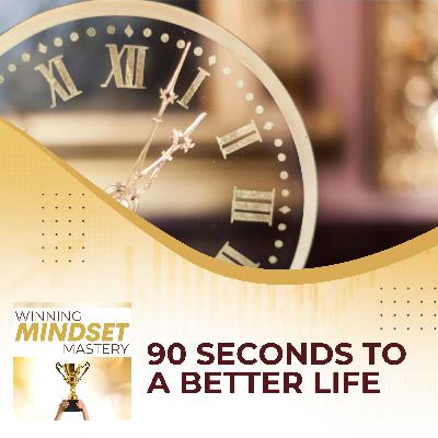 90 Seconds To A Better Life