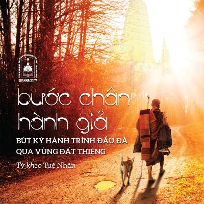 Bước chân hành giả - Tỳ kheo Tuệ Nhân (P1)