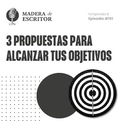 #151. Tres propuestas para alcanzar tus objetivos