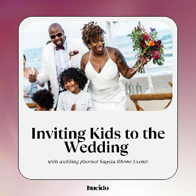 OG 27. Inviting Kids to the Wedding with Kaycia Rhone OG 27. Inviting Kids to the Wedding with Kaycia Rhone