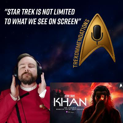 Trekommendations | Episode 13 – Star Trek: Khan (Audio Drama) Guest: SeanFerrick (TrekCulture)
