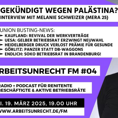 arbeitsunrecht FM #04/25 ►Gekündigt wegen Palästina? Interview Melanie Schweizer ► Union Busting News: Kaufland, Uesa, Heidelberger Druck, SoKo Betriebsrat