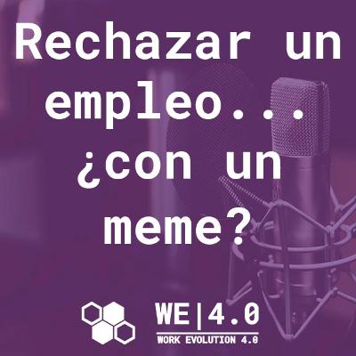 Rechazando un empleo…. ¿Con un meme?