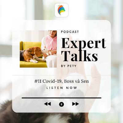 Expert Talks #11: Covid-19, Boss và Sen