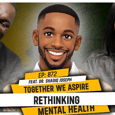 TOGETHER WE ASPIRE: RETHINKING MENTAL HEALTH (feat. Dr Shadiq Joseph) | TDA - E872
