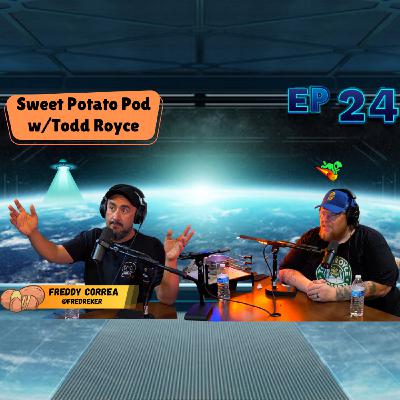 Sweet Potato Pod w/Todd Royce Ep 24: Freddy Correa Sweet Potato Pod w/Todd Royce Ep 24: Freddy Correa