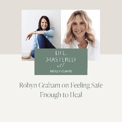 215. Robyn Graham on Feeling Safe Enough to Heal