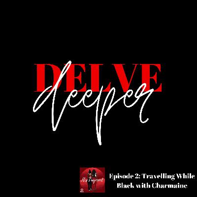 S06E02 - Delve deeper into... Travelling While Black with Charmaine